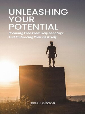 cover image of Unleashing Your Potential   Breaking Free From Self-Sabotage and Embracing Your Best Self